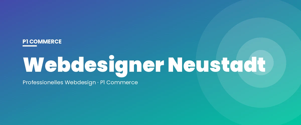 Webdesigner Neustadt – P1 Commerce Webagentur